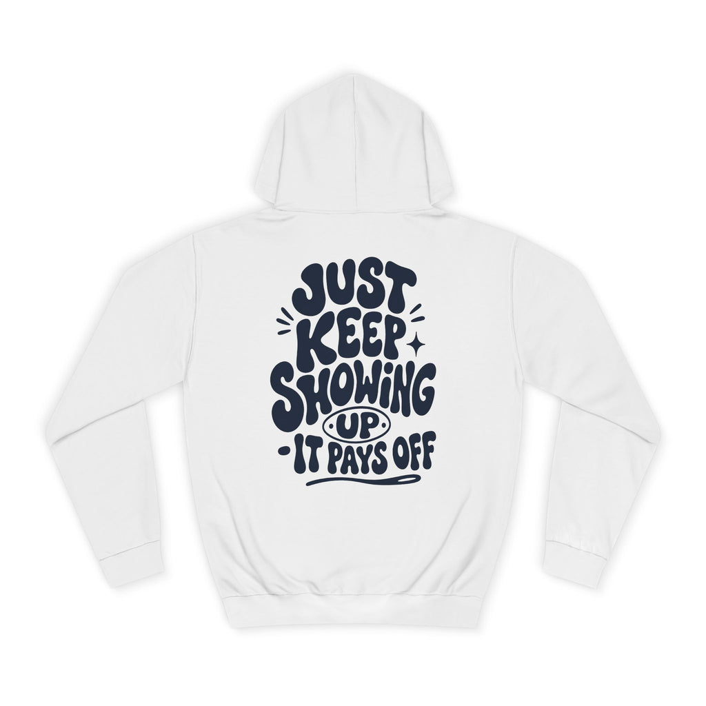 Just keep showing up, It pays off-Unisex Hoodie