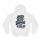 Just keep showing up, It pays off-Unisex Hoodie