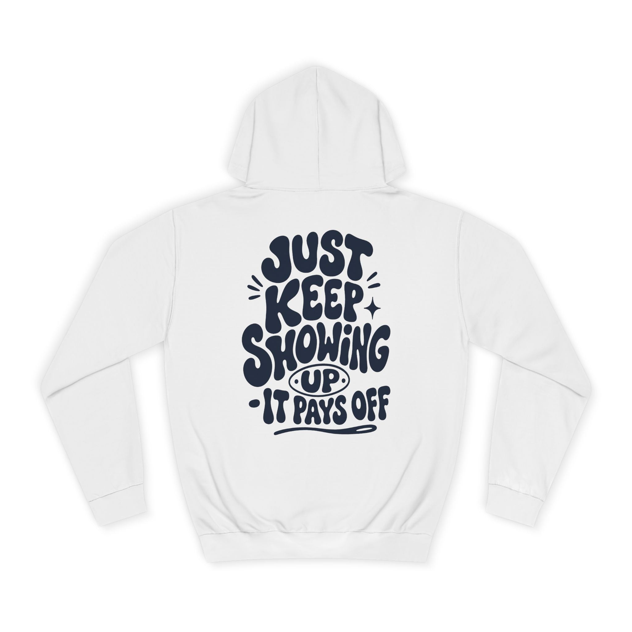 Just keep showing up, It pays off-Unisex Hoodie