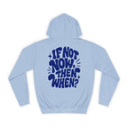 If not now then, when?-Unisex Hoodie