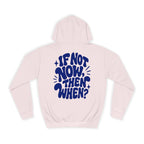 If not now then, when?-Unisex Hoodie