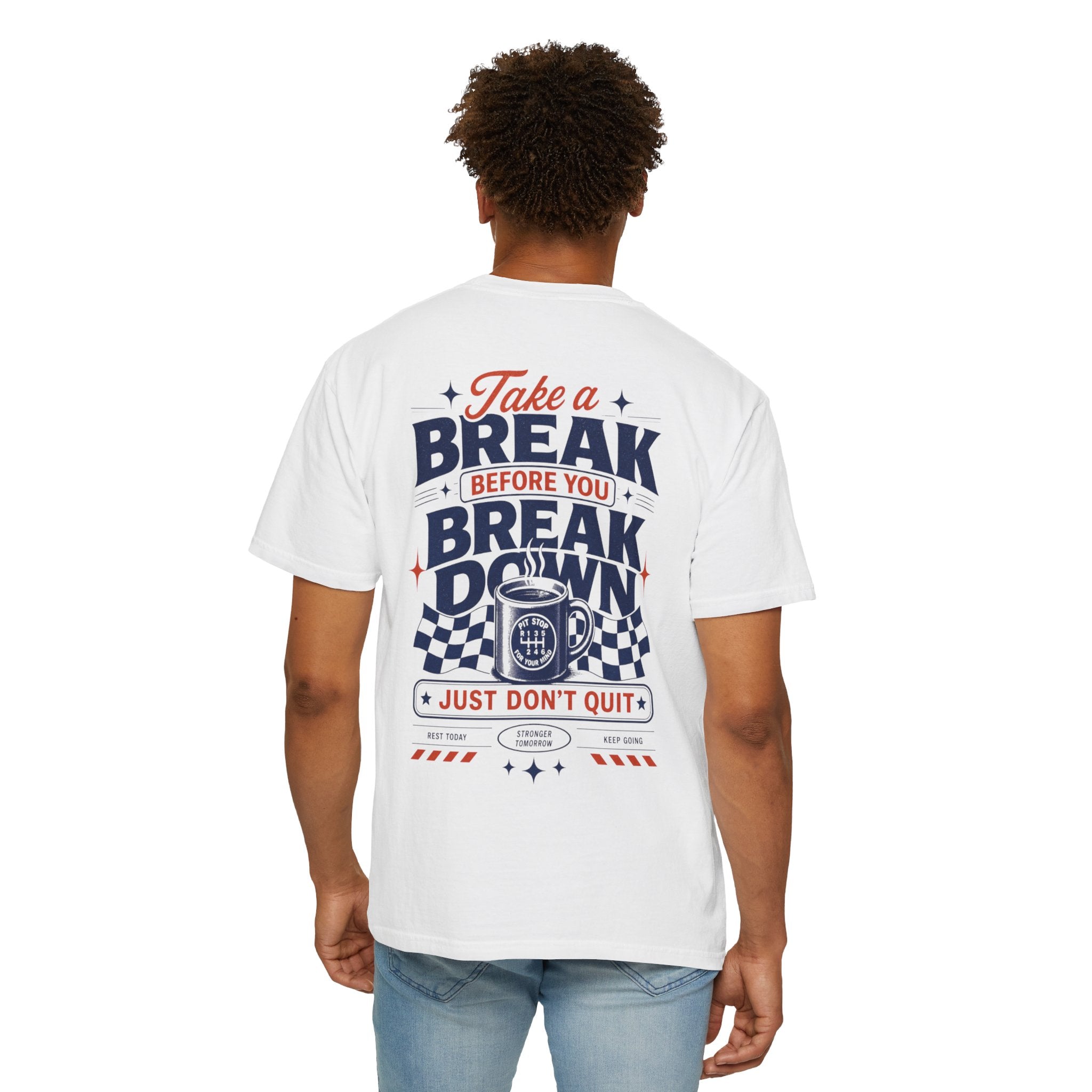 Take a Break Before you Break Down - Just don’t quit-Unisex T-Shirt