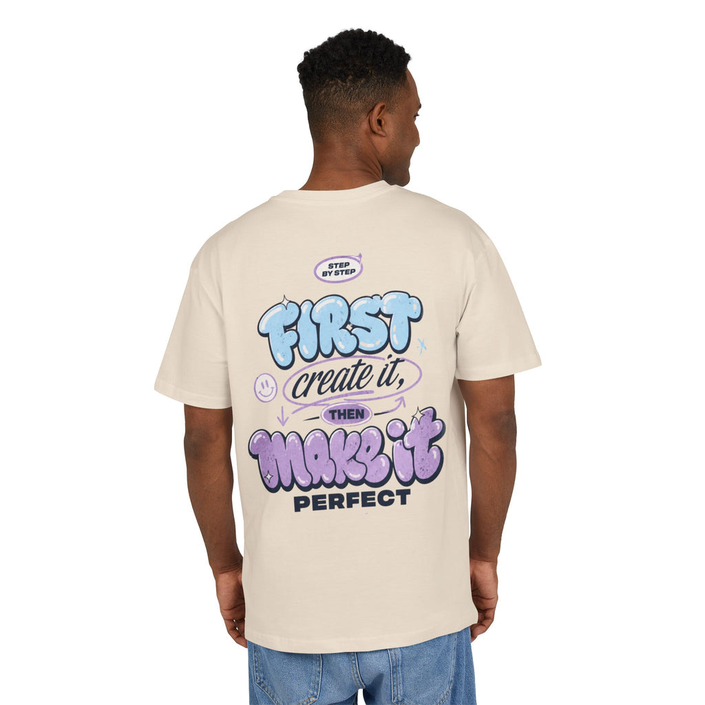 First create it, then make it perfect-Unisex Heavy Oversize Tee