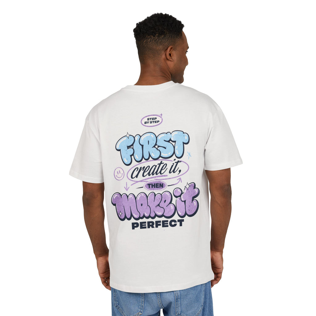 First create it, then make it perfect-Unisex Heavy Oversize Tee