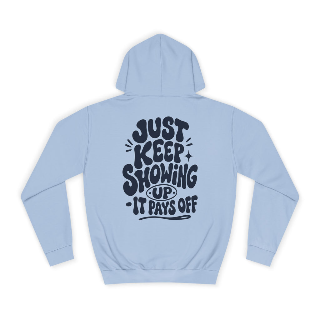 Just keep showing up, It pays off-Unisex Hoodie