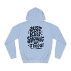 Just keep showing up, It pays off-Unisex Hoodie