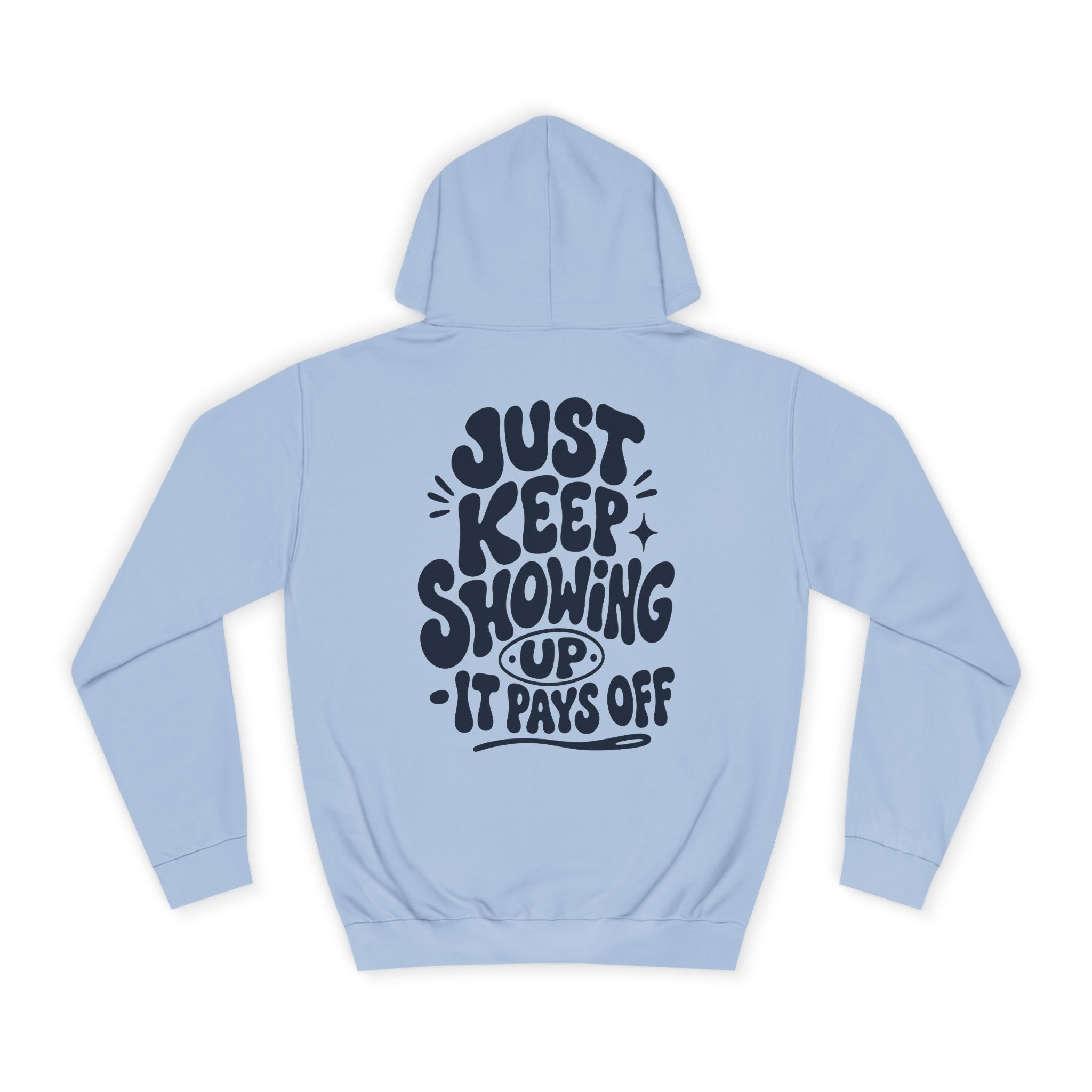 Just keep showing up, It pays off-Unisex Hoodie