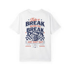 Take a Break Before you Break Down - Just don’t quit-Unisex T-Shirt