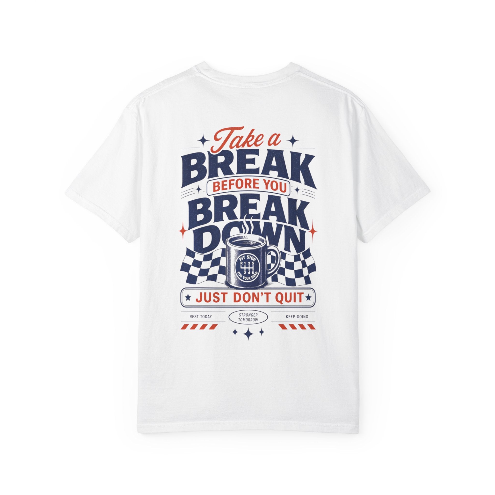Take a Break Before you Break Down - Just don’t quit-Unisex T-Shirt