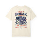 Take a Break Before you Break Down - Just don’t quit-Unisex T-Shirt