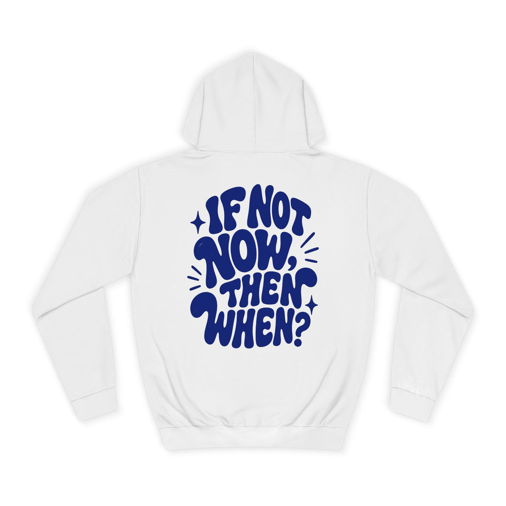 If not now then, when?-Unisex Hoodie