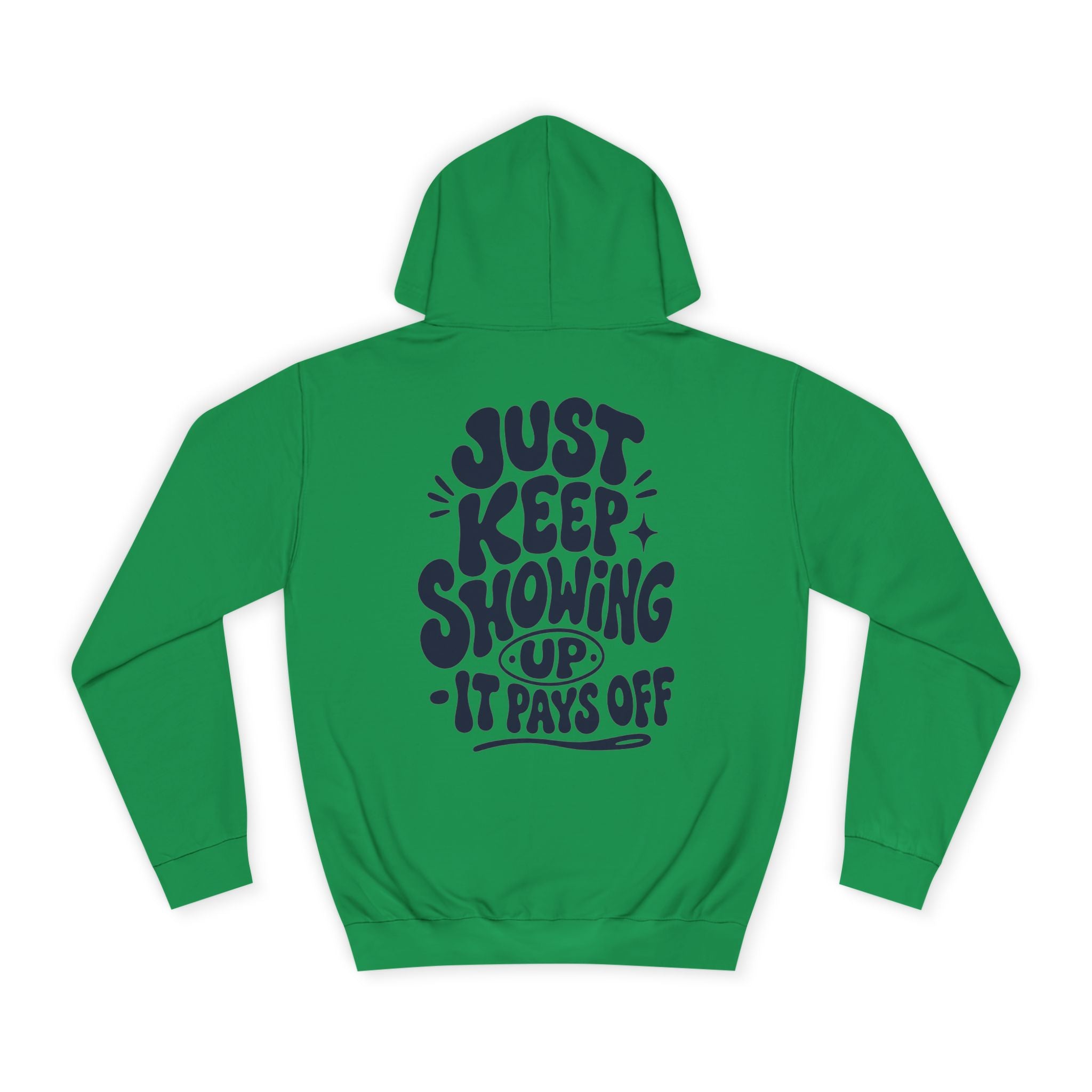 Just keep showing up, It pays off-Unisex Hoodie