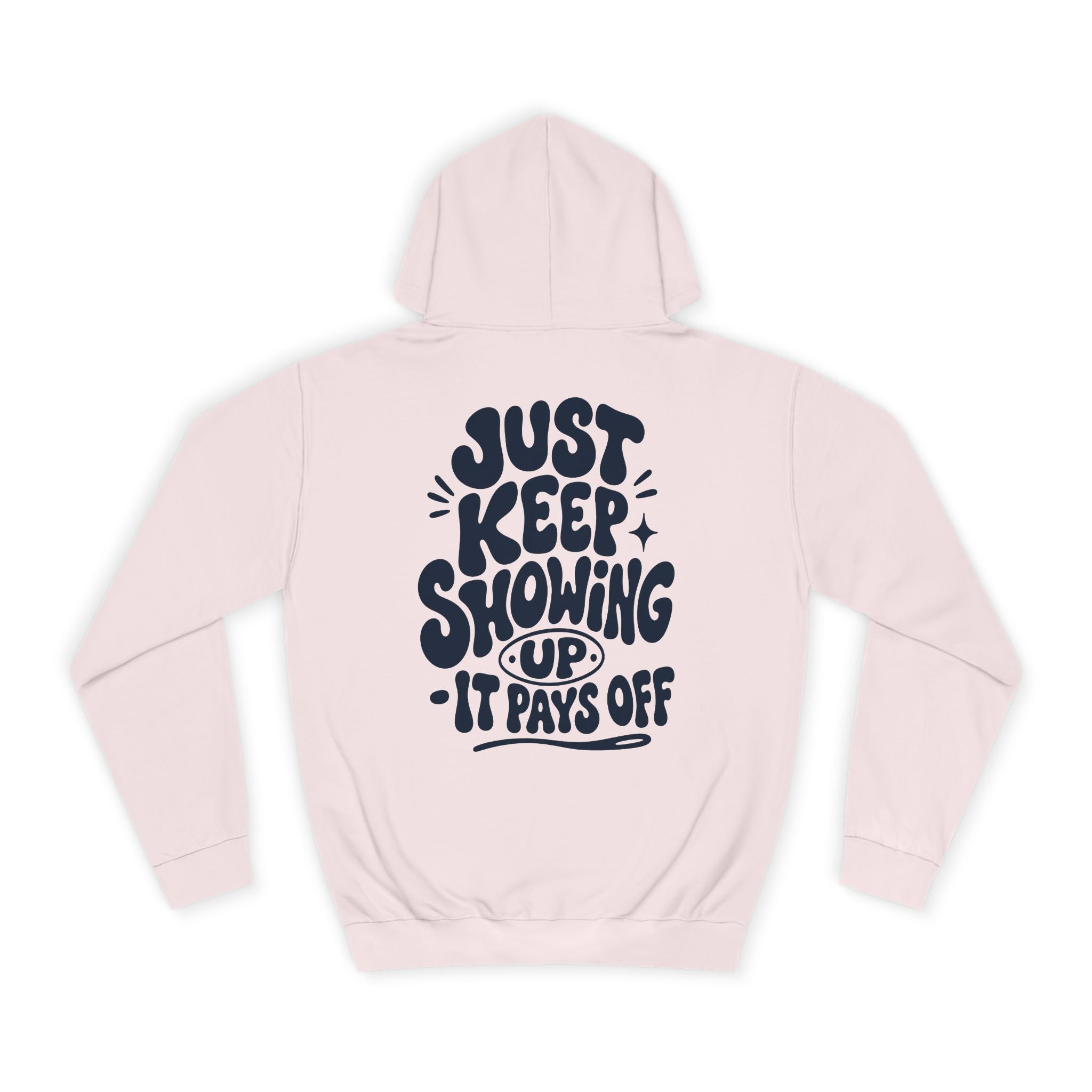 Just keep showing up, It pays off-Unisex Hoodie