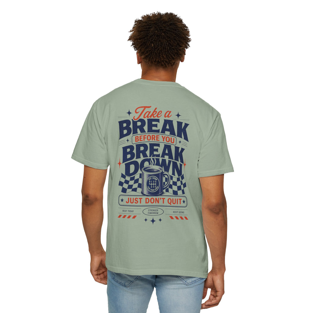 Take a Break Before you Break Down - Just don’t quit-Unisex T-Shirt