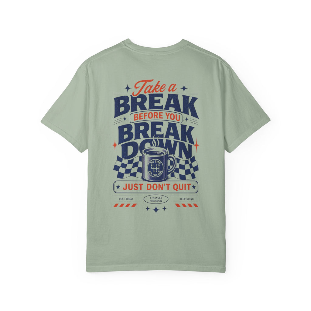 Take a Break Before you Break Down - Just don’t quit-Unisex T-Shirt